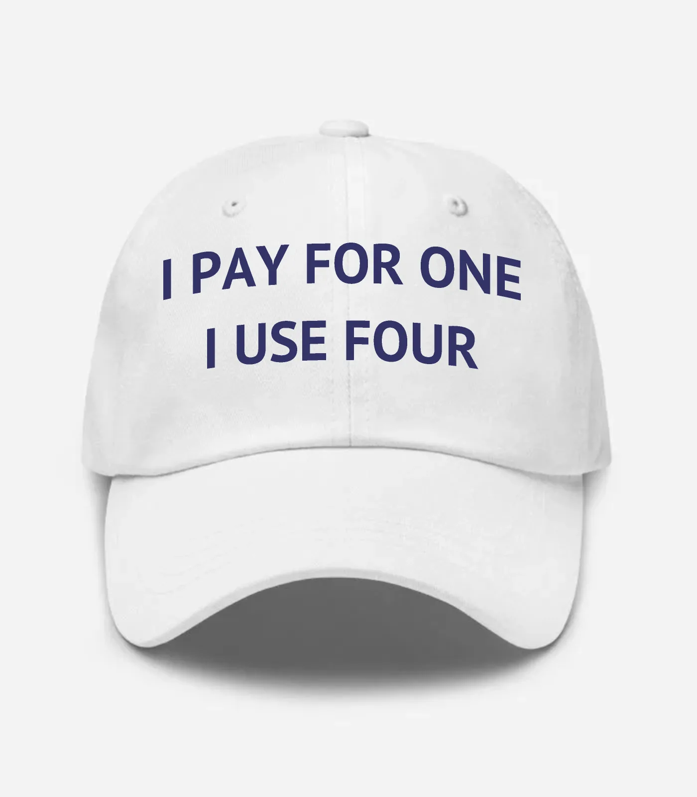 I Pay For One I Use Four Hat