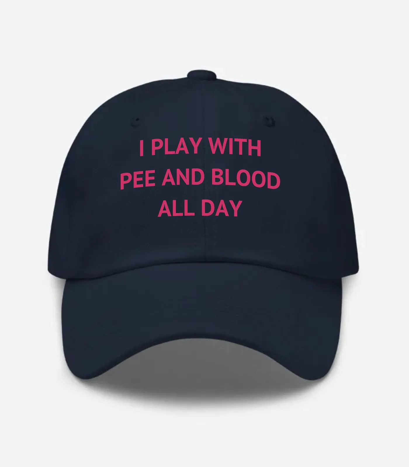 I Play With Pee And Blood All Day Hat - Navy