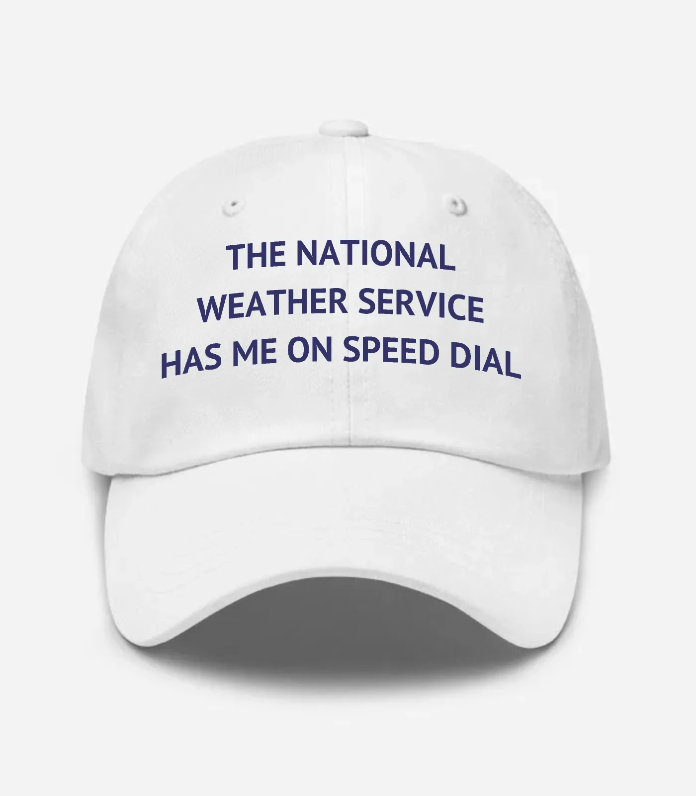 The National Weather Service Has Me On Speed Dial Hat - White