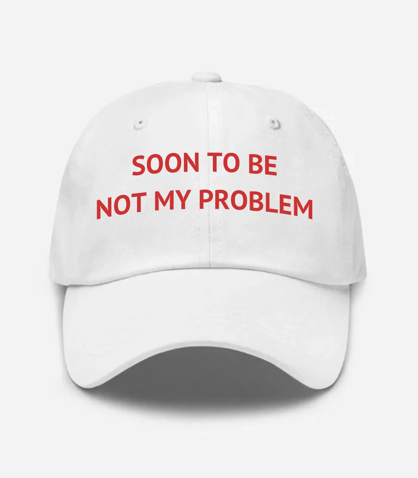 Soon To Be Not My Problem Hat