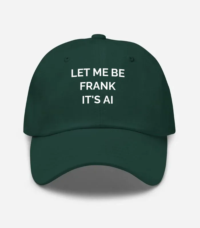 Let Me Be Frank It's Ai Hat - Spruce