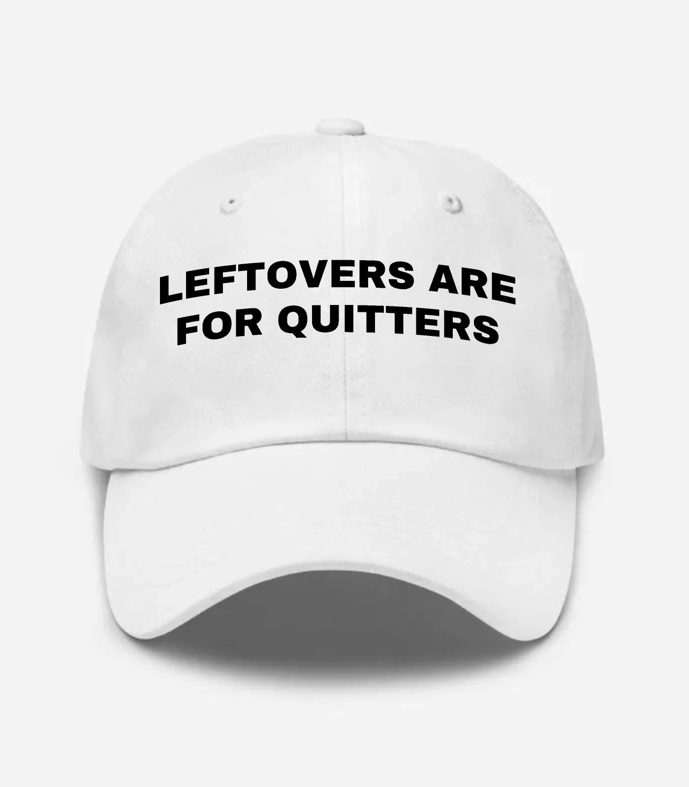 Leftovers Are For Quitters Hat