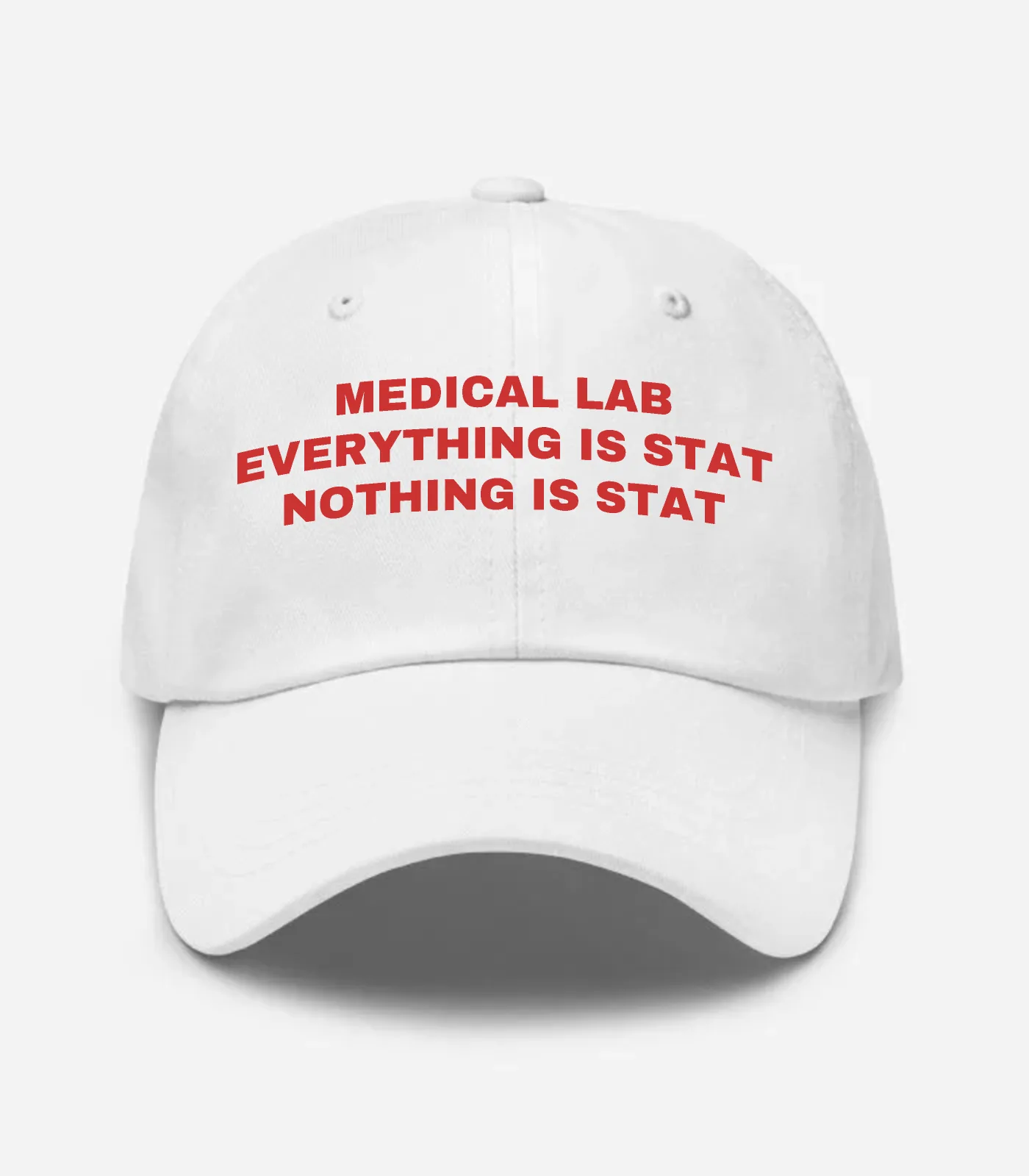 Medical Lab Everything Is Stat Nothing Is Stat Hat - White