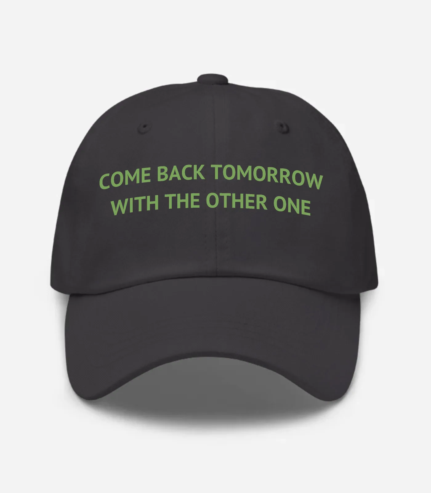 Come Back Tomorrow With The Other One Hat - Dark Grey