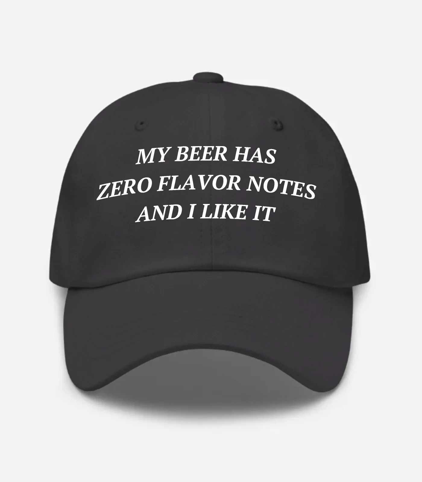 My Beer Has Zero Flavor Notes And I Like It Hat - Dark Grey
