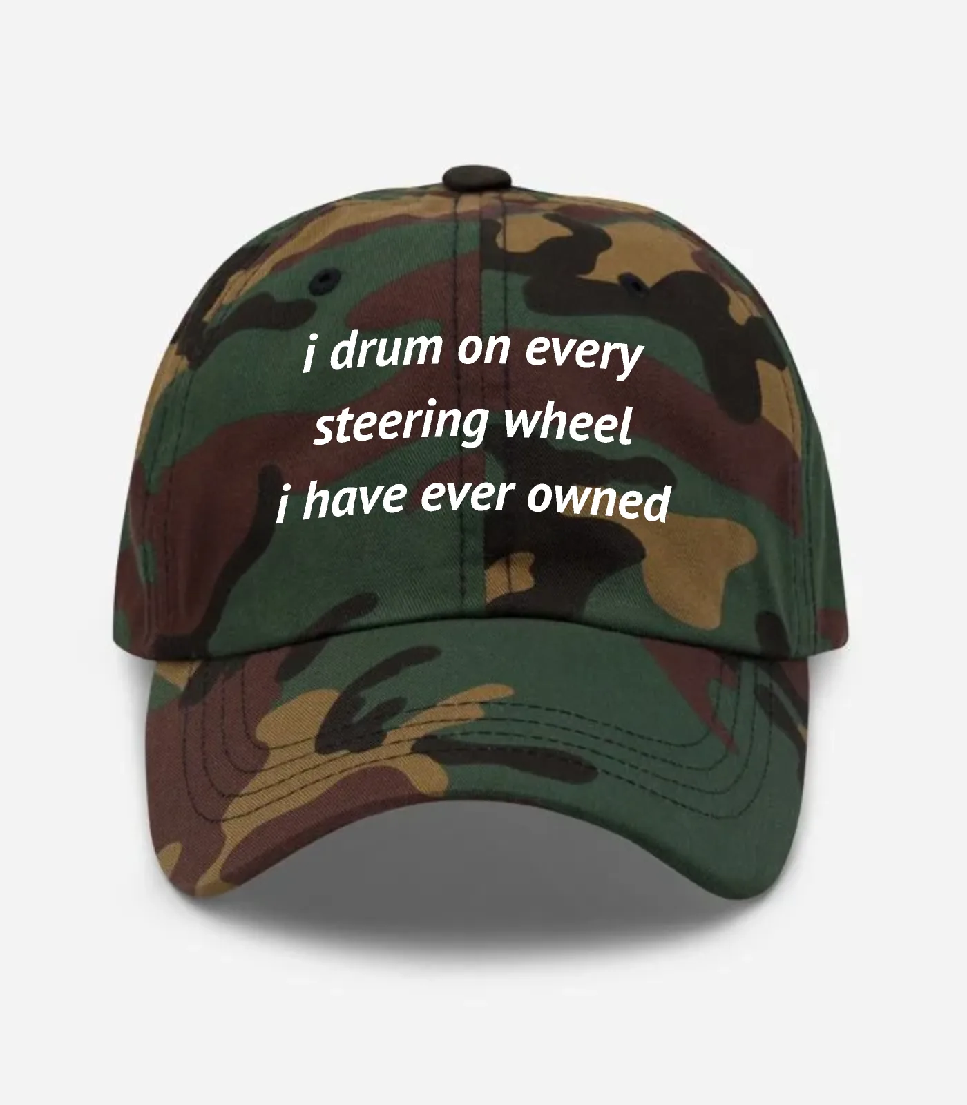 I Drum On Every Steering Wheel I Have Ever Owned Hat - Green Camo