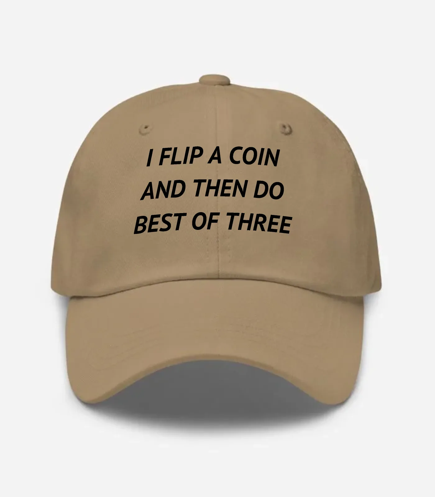 I Flip A Coin And Then Do Best Of Three Hat - Khaki