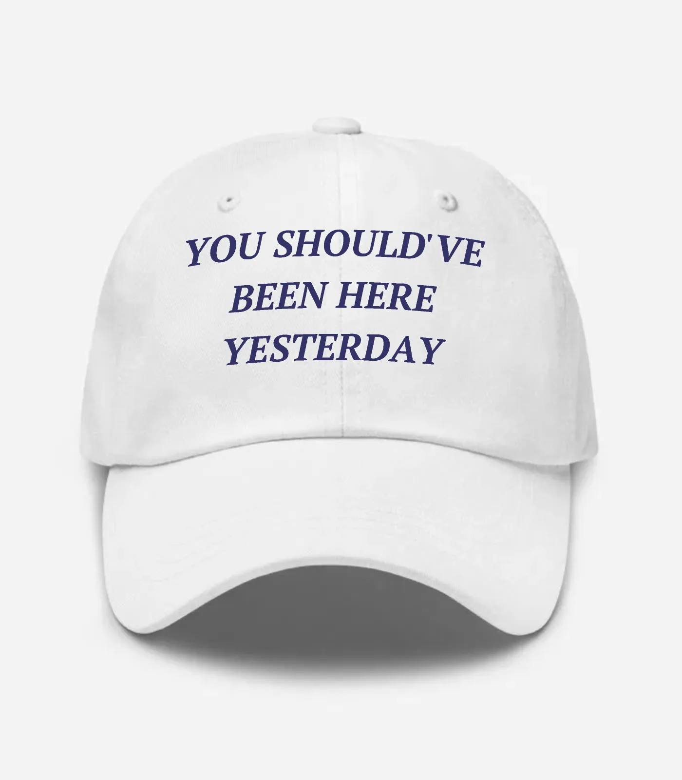 You Should've Been Here Yesterday Hat