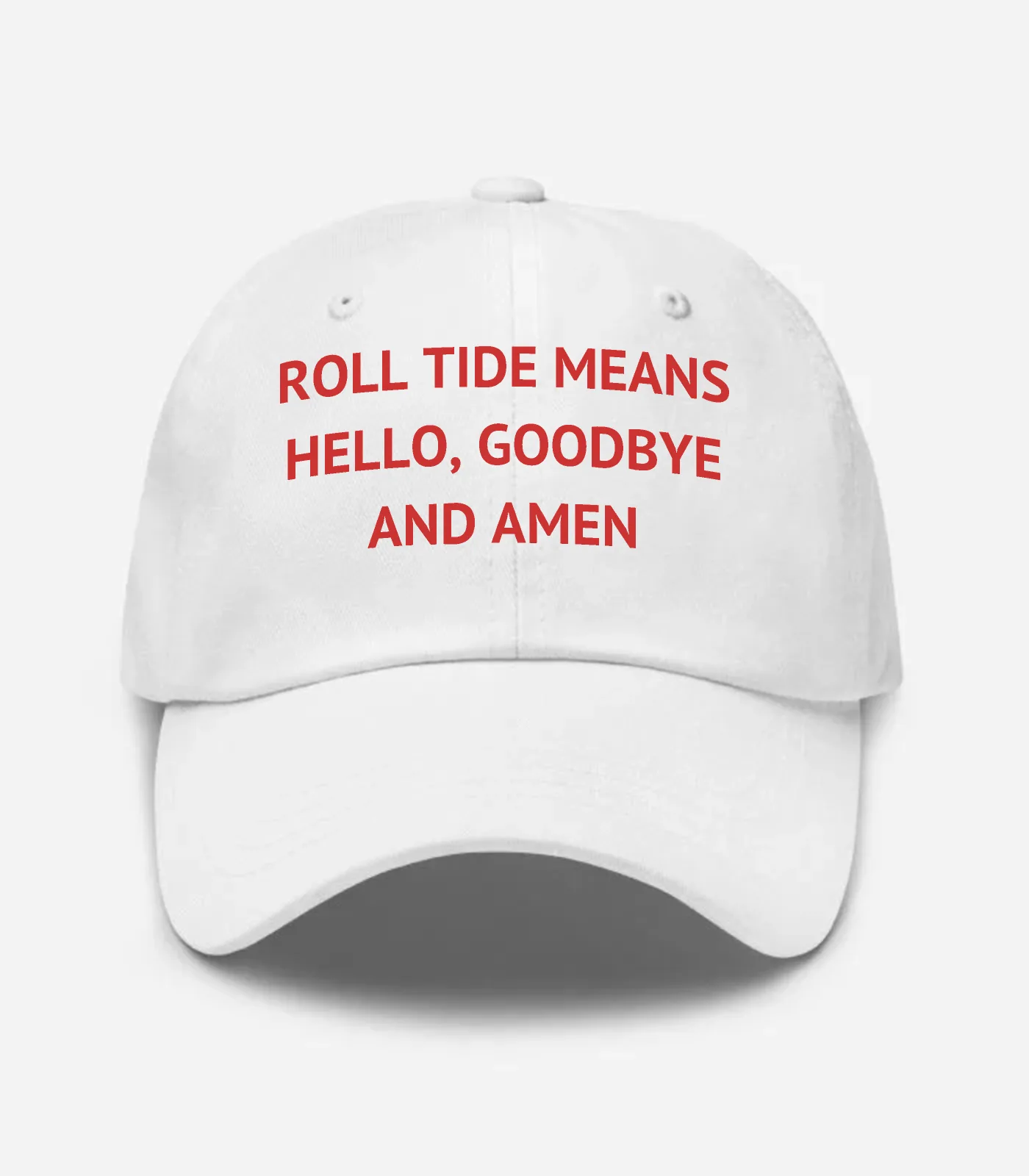 Roll Tide Means Hello, Goodbye And Amen Hat