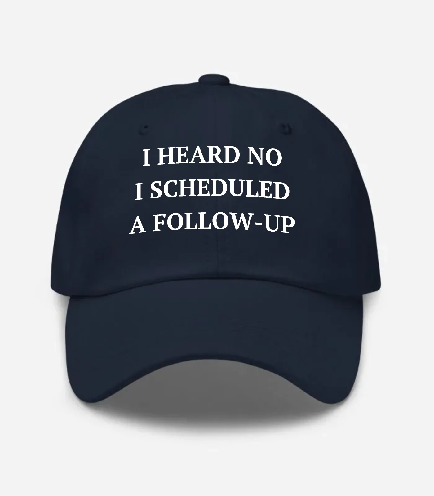 I Heard No I Scheduled A Follow-up Hat - Navy