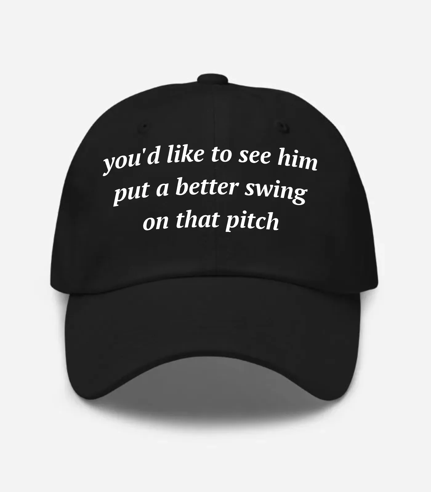 You'd Like To See Him Put A... Hat