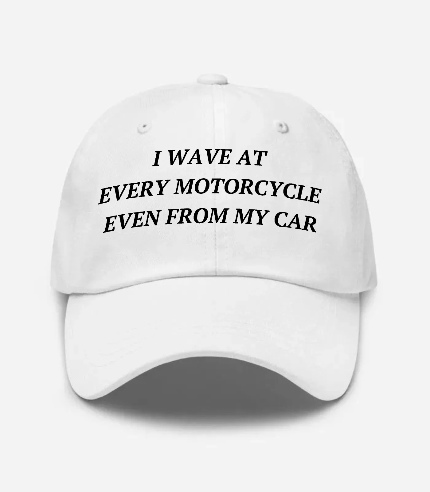I Wave At Every Motorcycle Even From My Car Hat - White