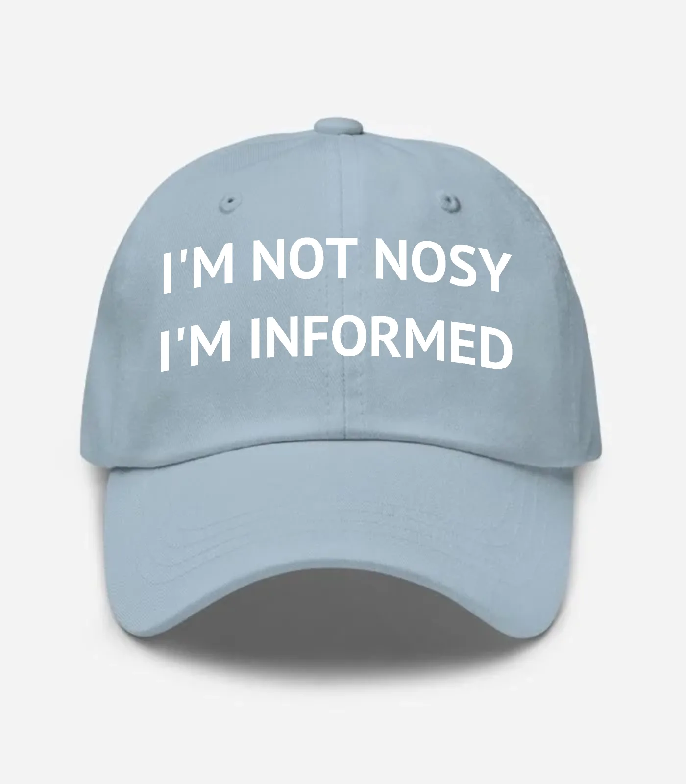 I'm Not Nosy I'm Informed Hat