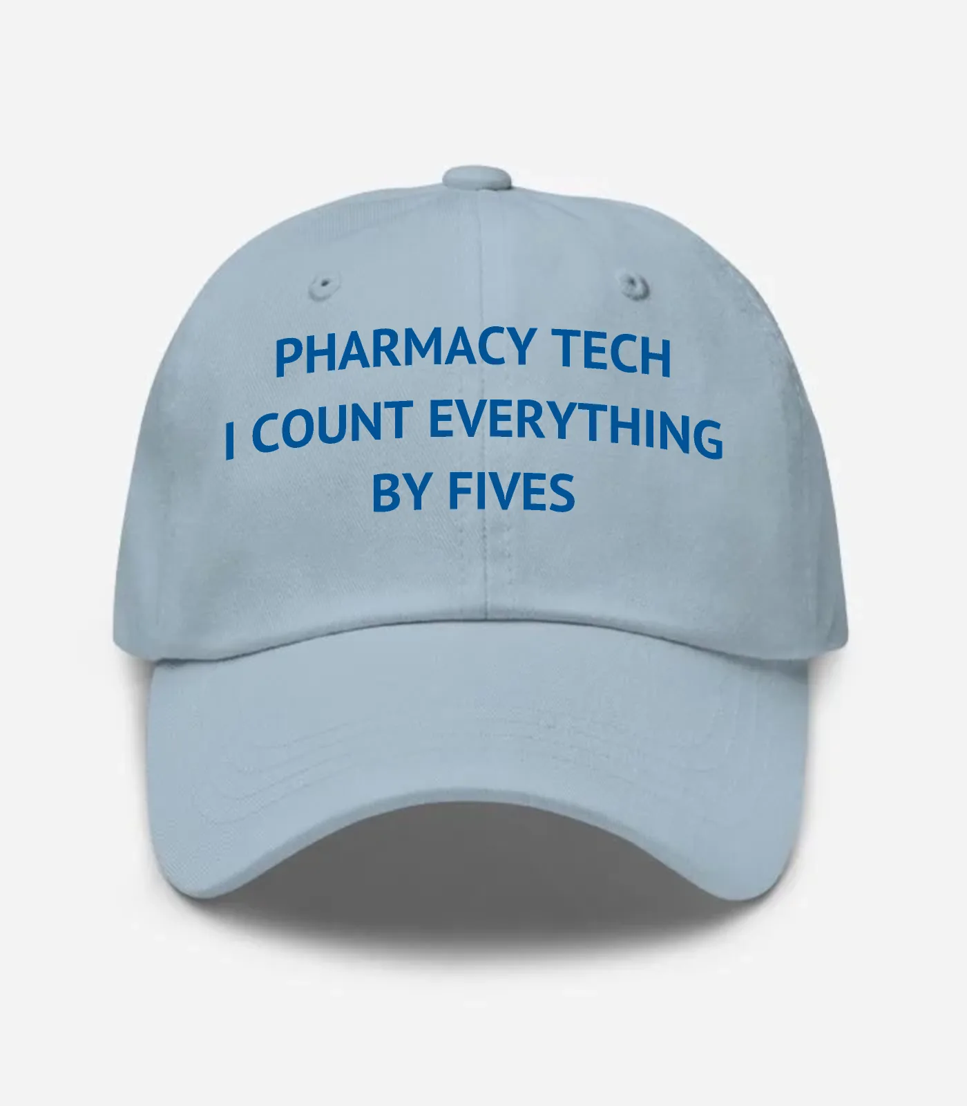 Pharmacy Tech I Count Everything By Fives Hat - Light Blue