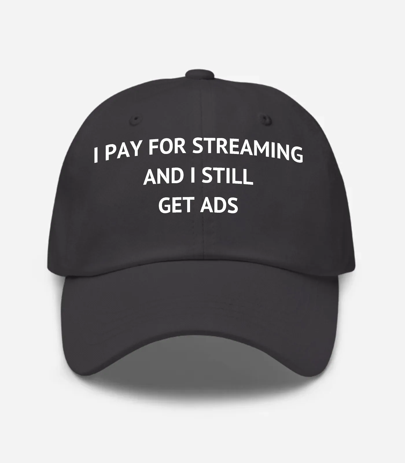I Pay For Streaming And I S... Hat - Dark Grey