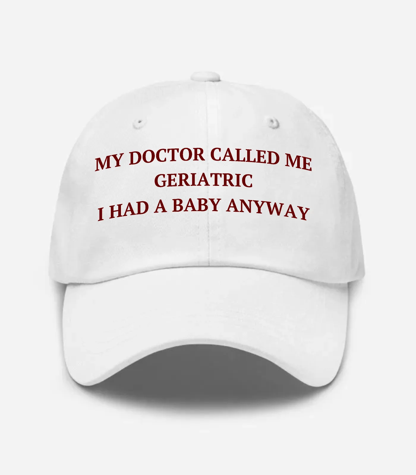 My Doctor Called Me Geriatric I Had A Baby Anyway Hat - White