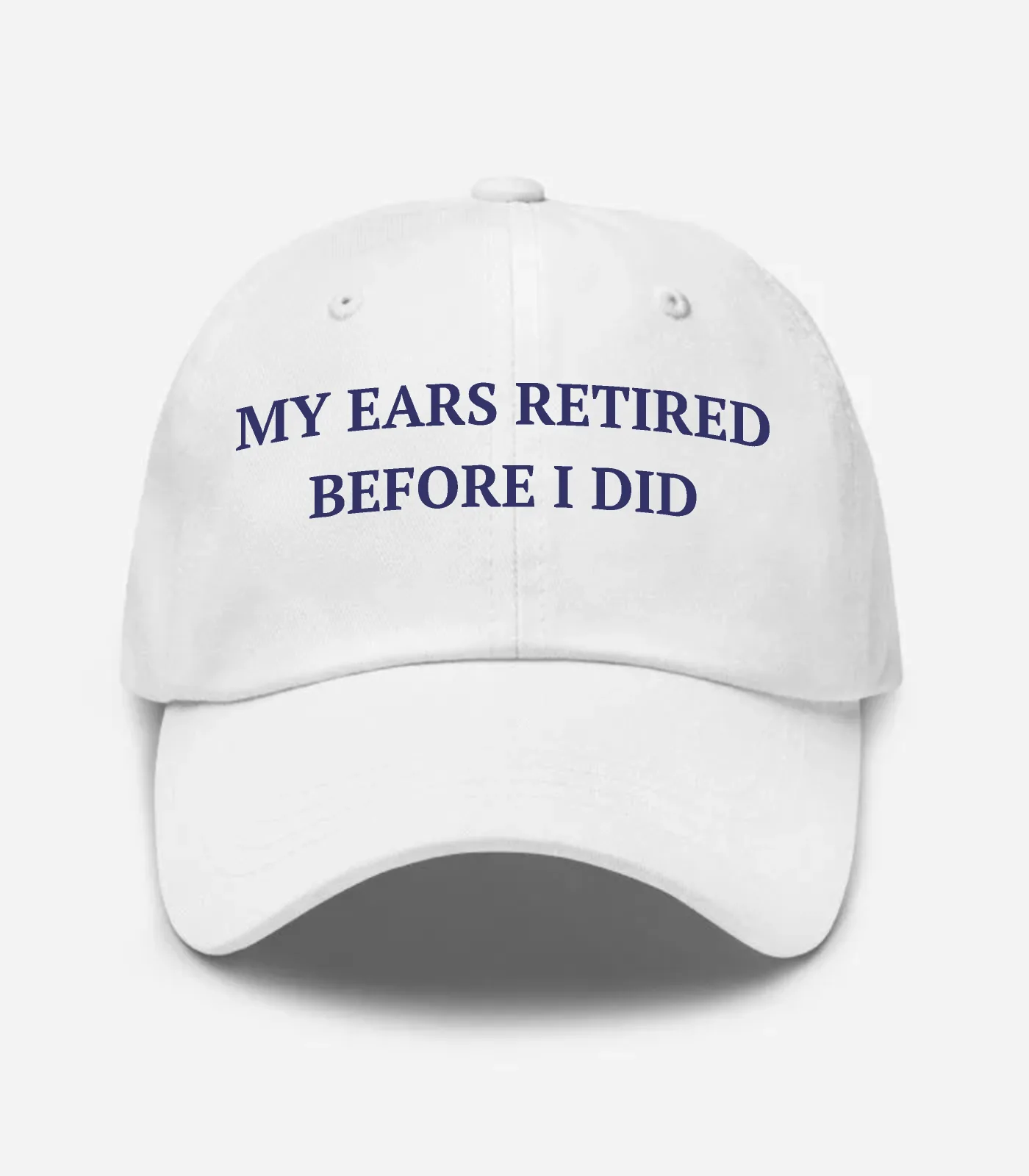 My Ears Retired Before I Did Hat - White