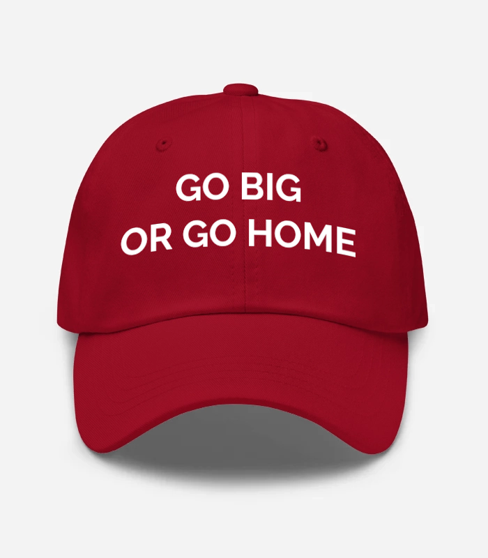GO Big\nor GO Home Hat
