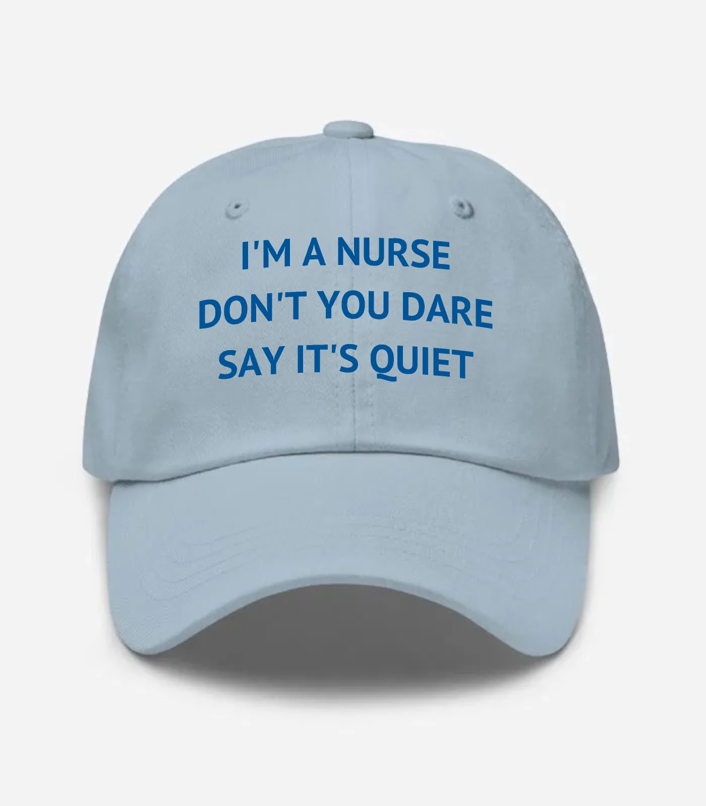I'm A Nurse Don't You Dare Say It's Quiet Hat