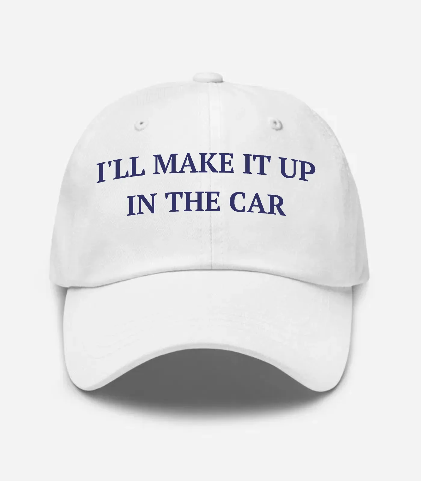 I'll Make It Up In The Car Hat - White
