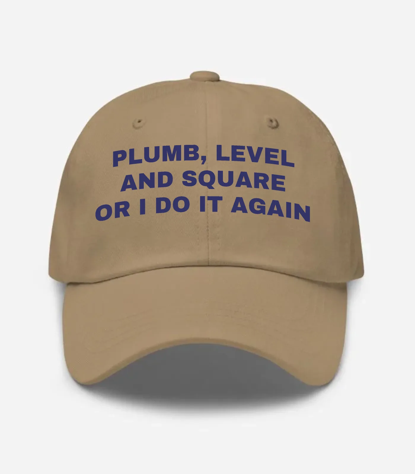 Plumb, Level And Square Or I Do It Again Hat - Khaki
