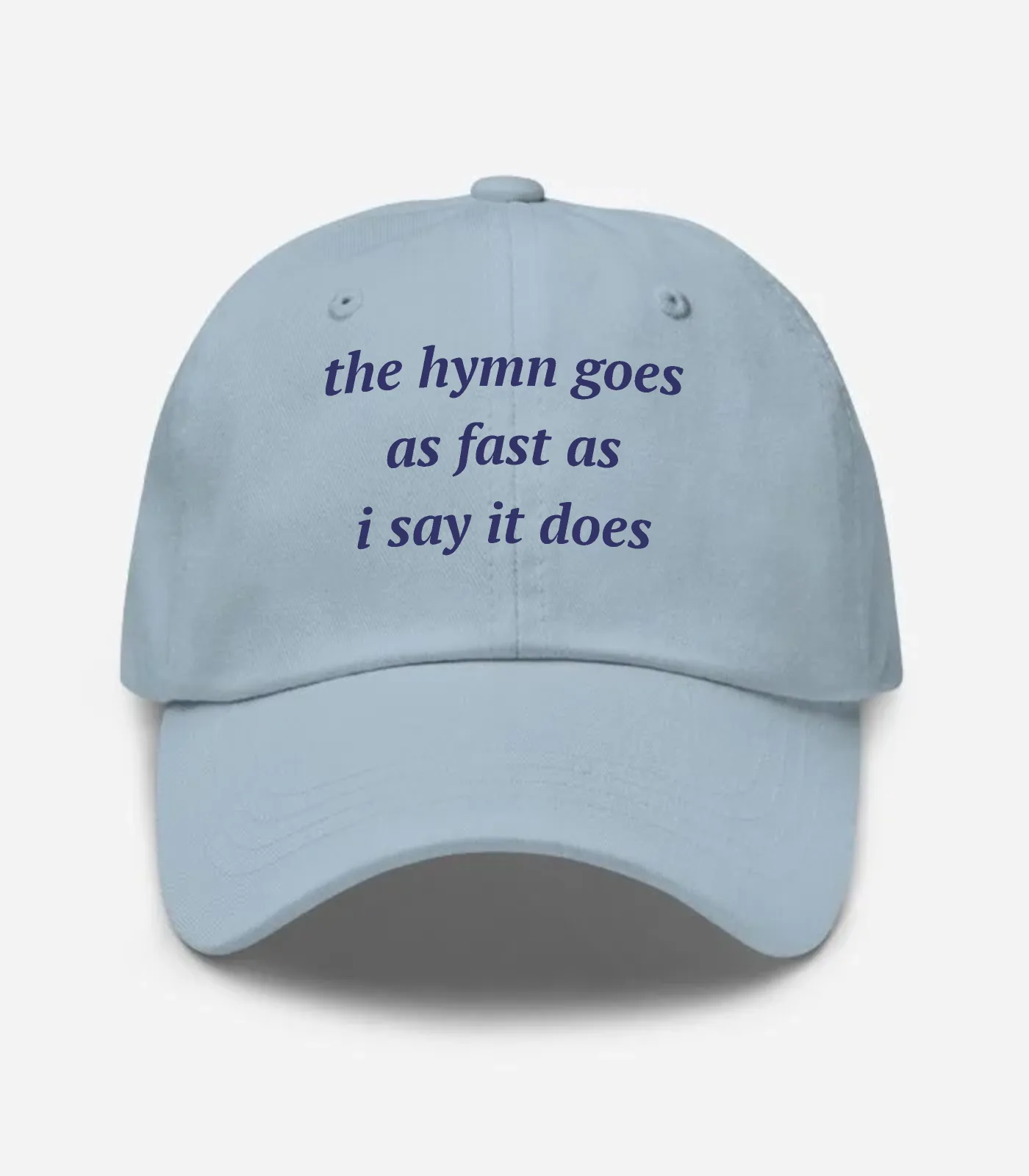 The Hymn Goes As Fast As I Say It Does Hat - Light Blue