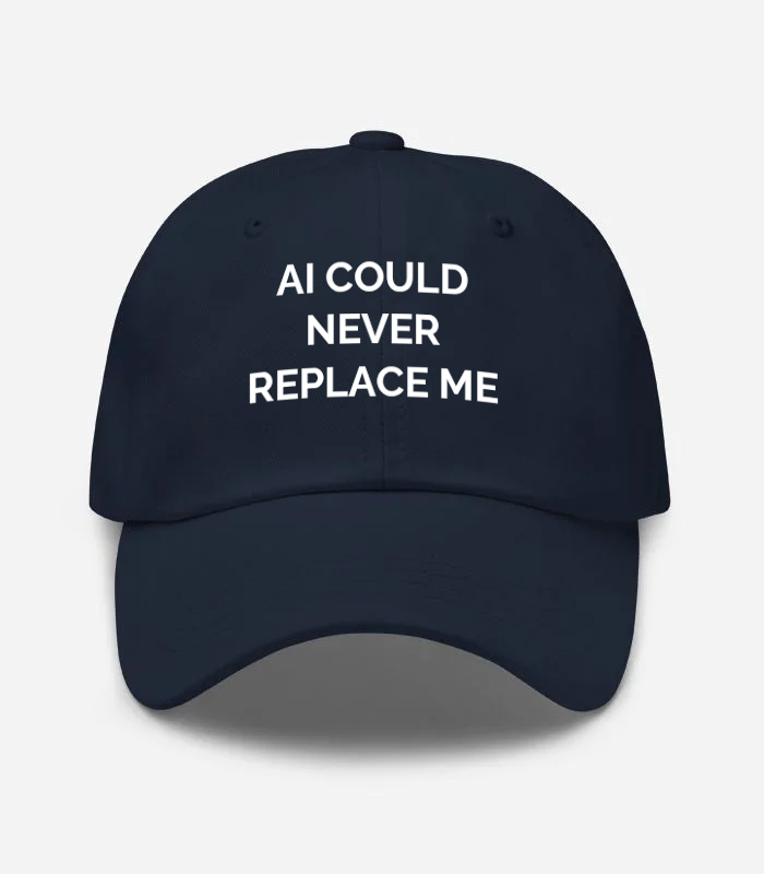 AI COULD NEVER REPLACE ME Hat