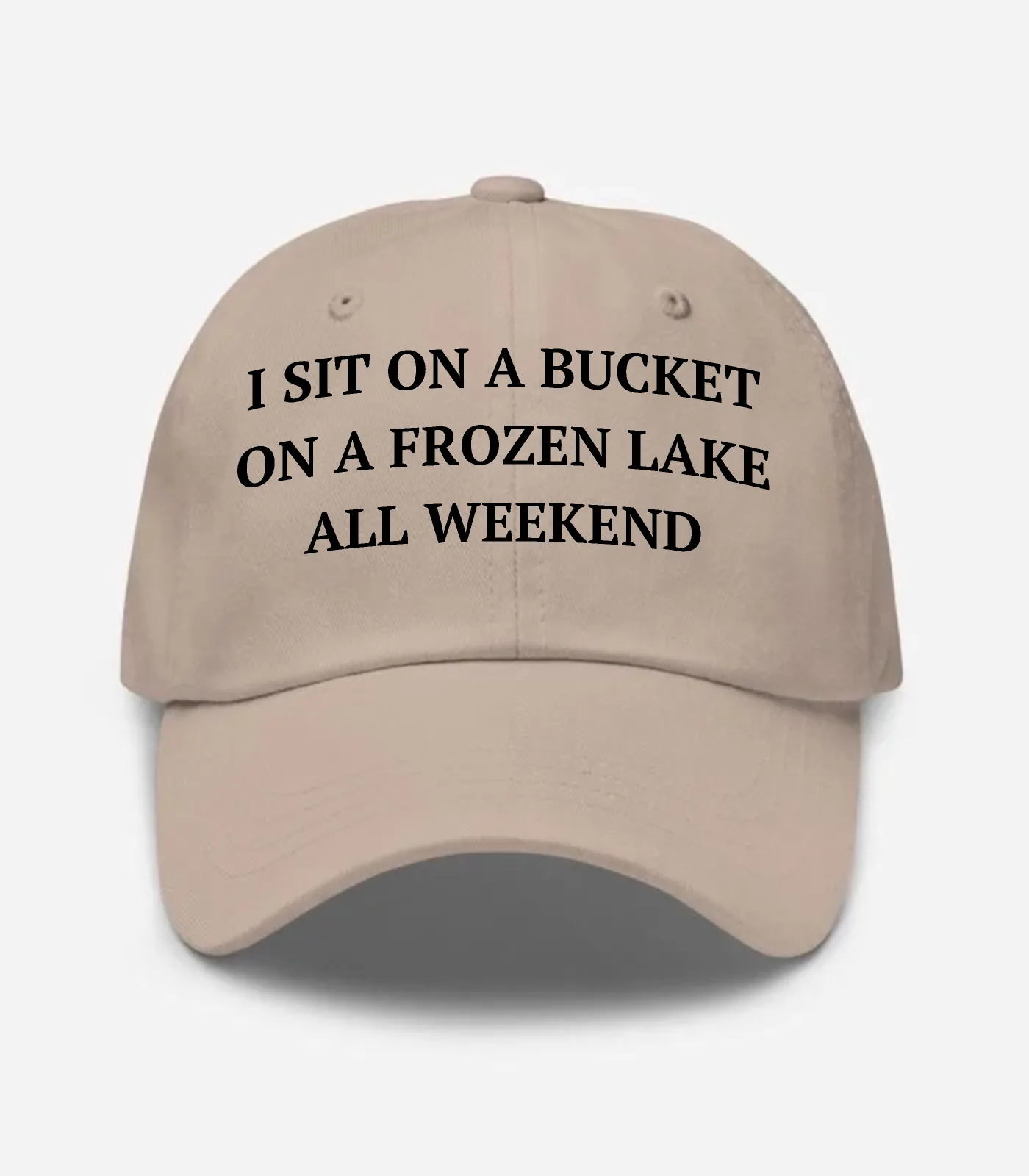 I Sit On A Bucket On A Frozen Lake All Weekend Hat
