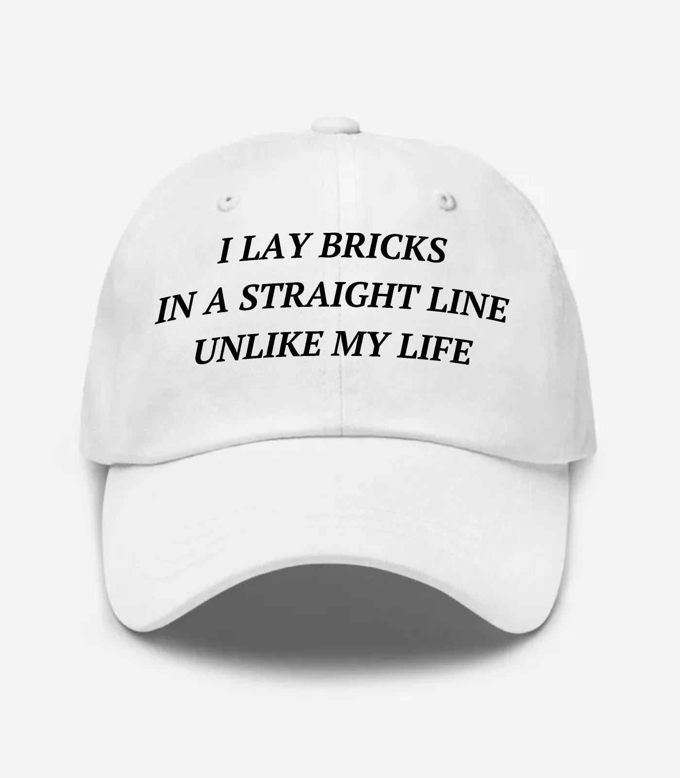 I Lay Bricks In A Straight Line Unlike My Life Hat - White