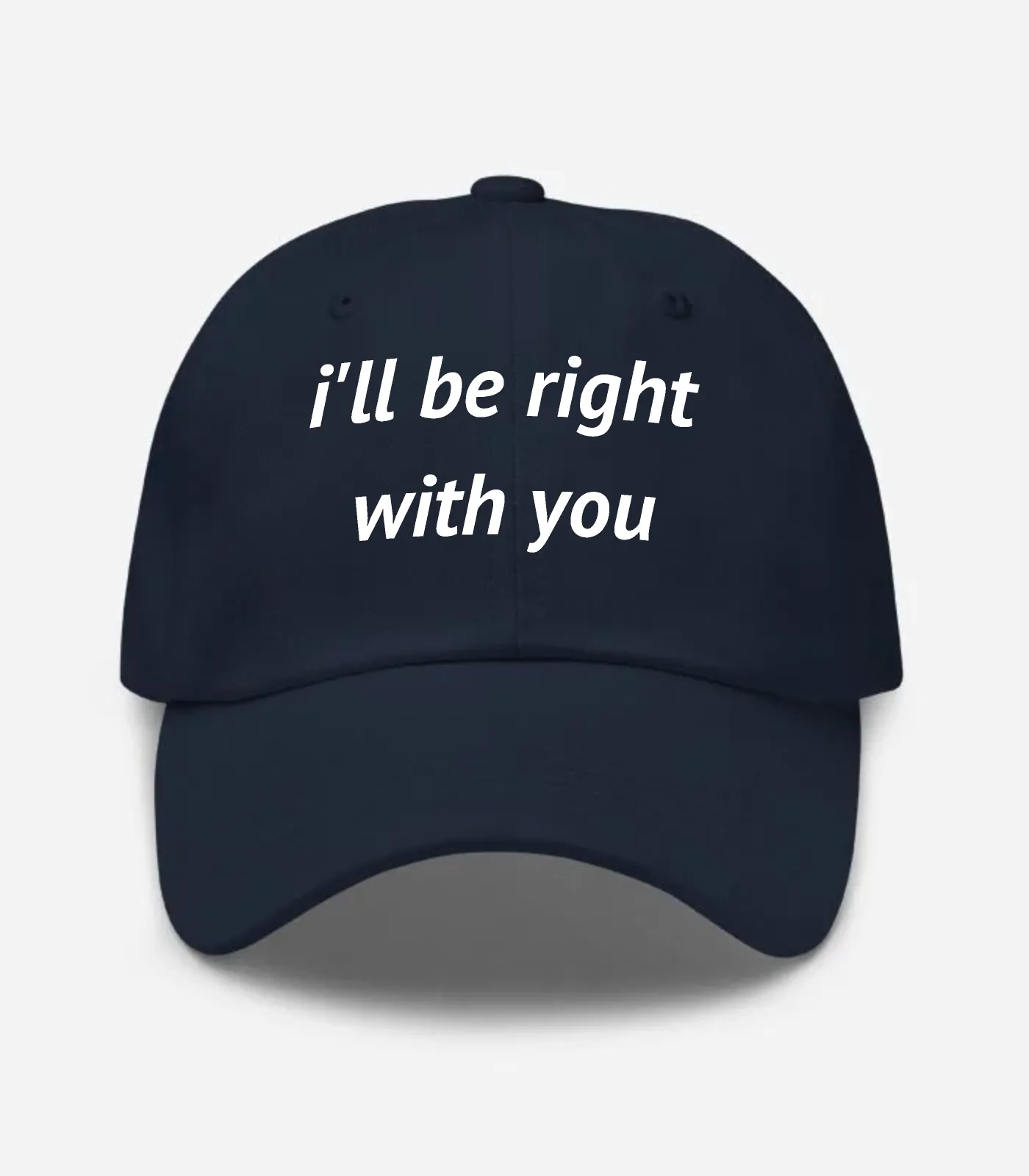 I'll Be Right With You Hat