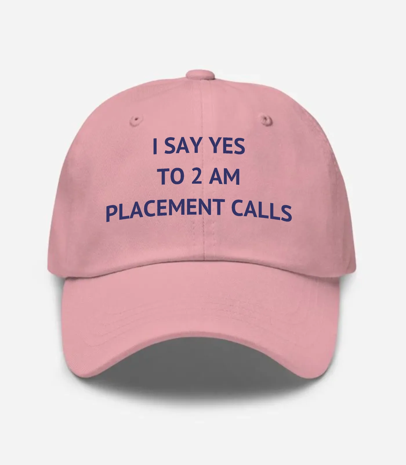 I Say Yes To 2 Am Placement Calls Hat