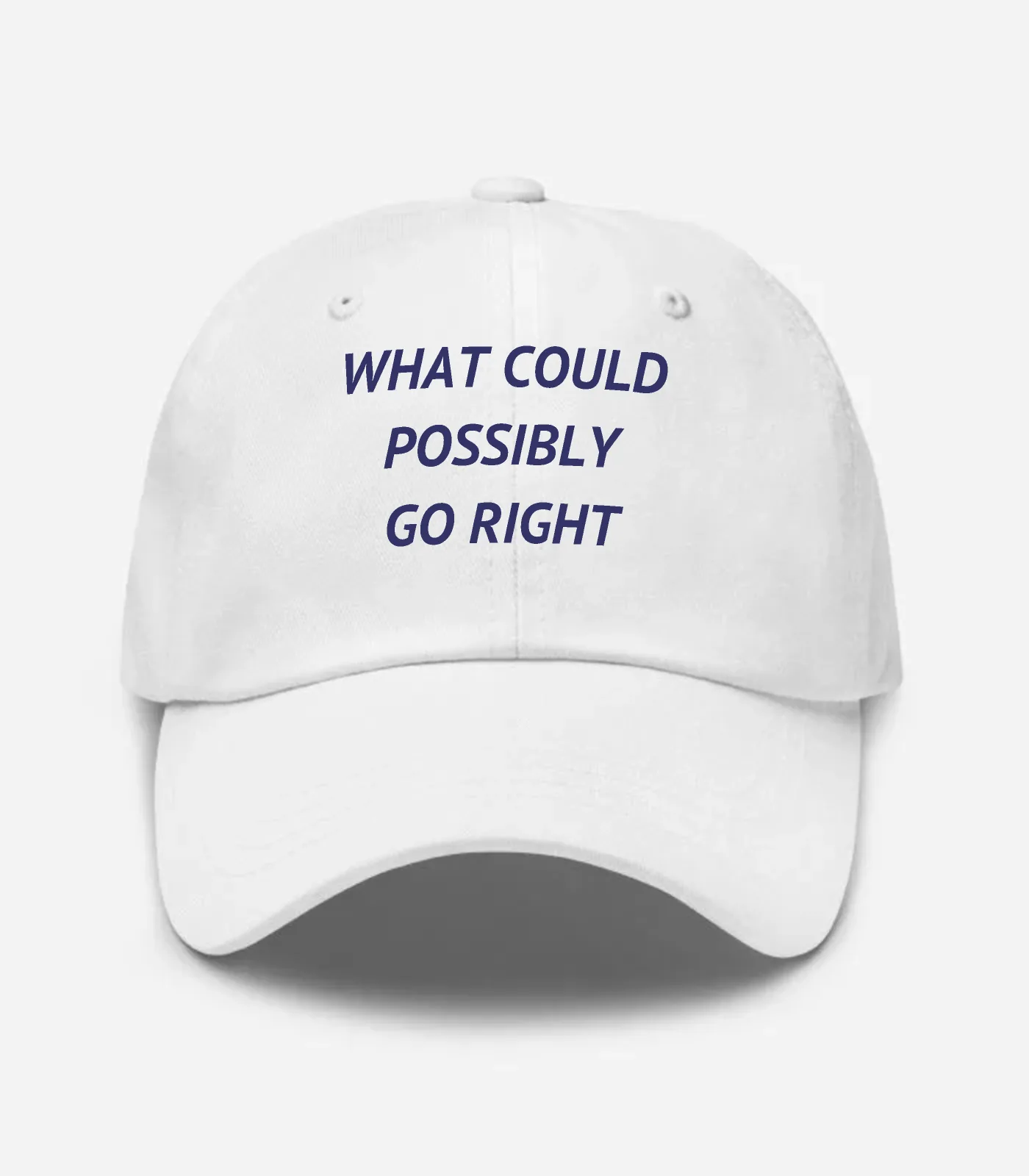 What Could Possibly Go Right Hat - White