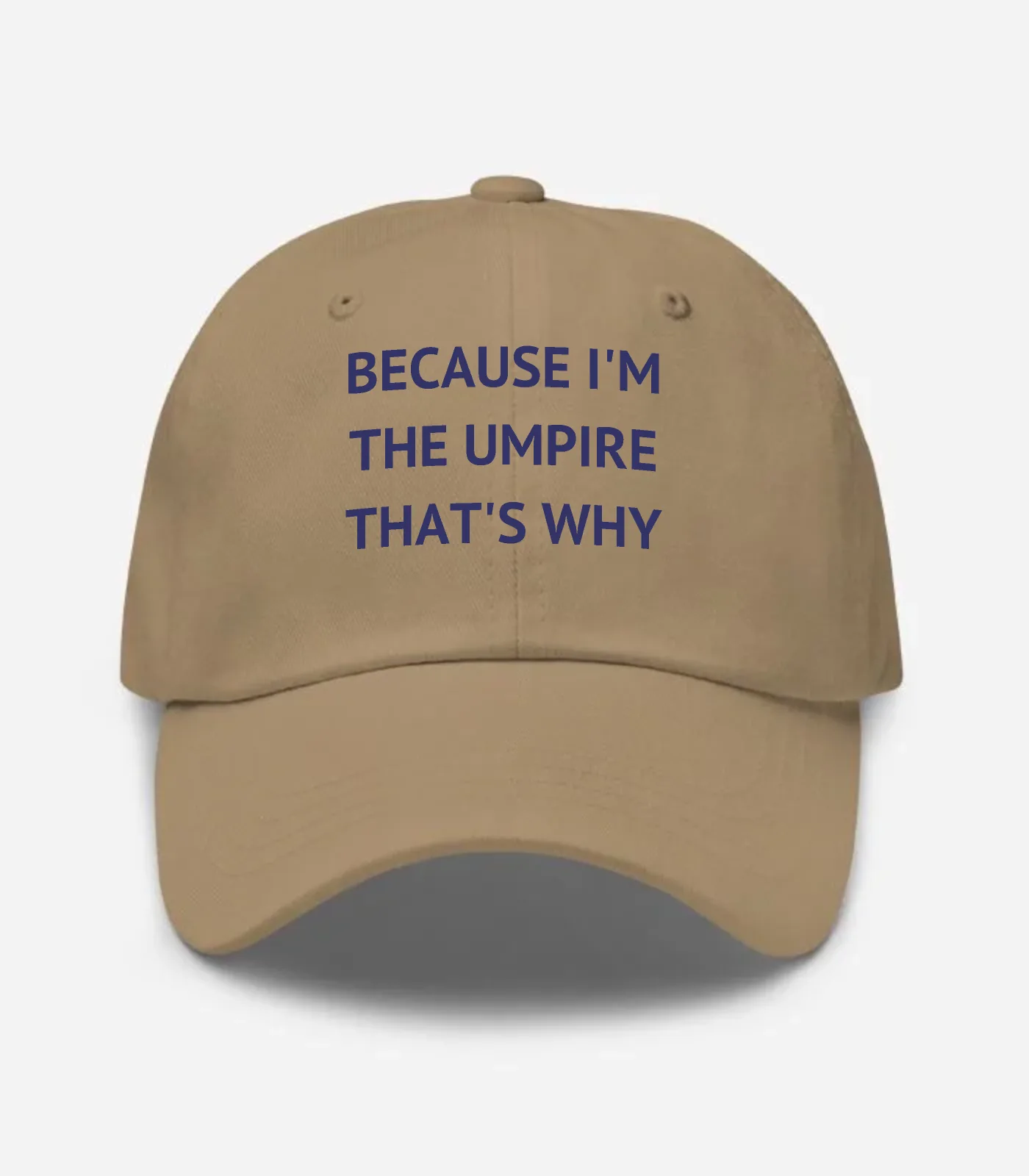 Because I'm The Umpire That's Why Hat - Khaki