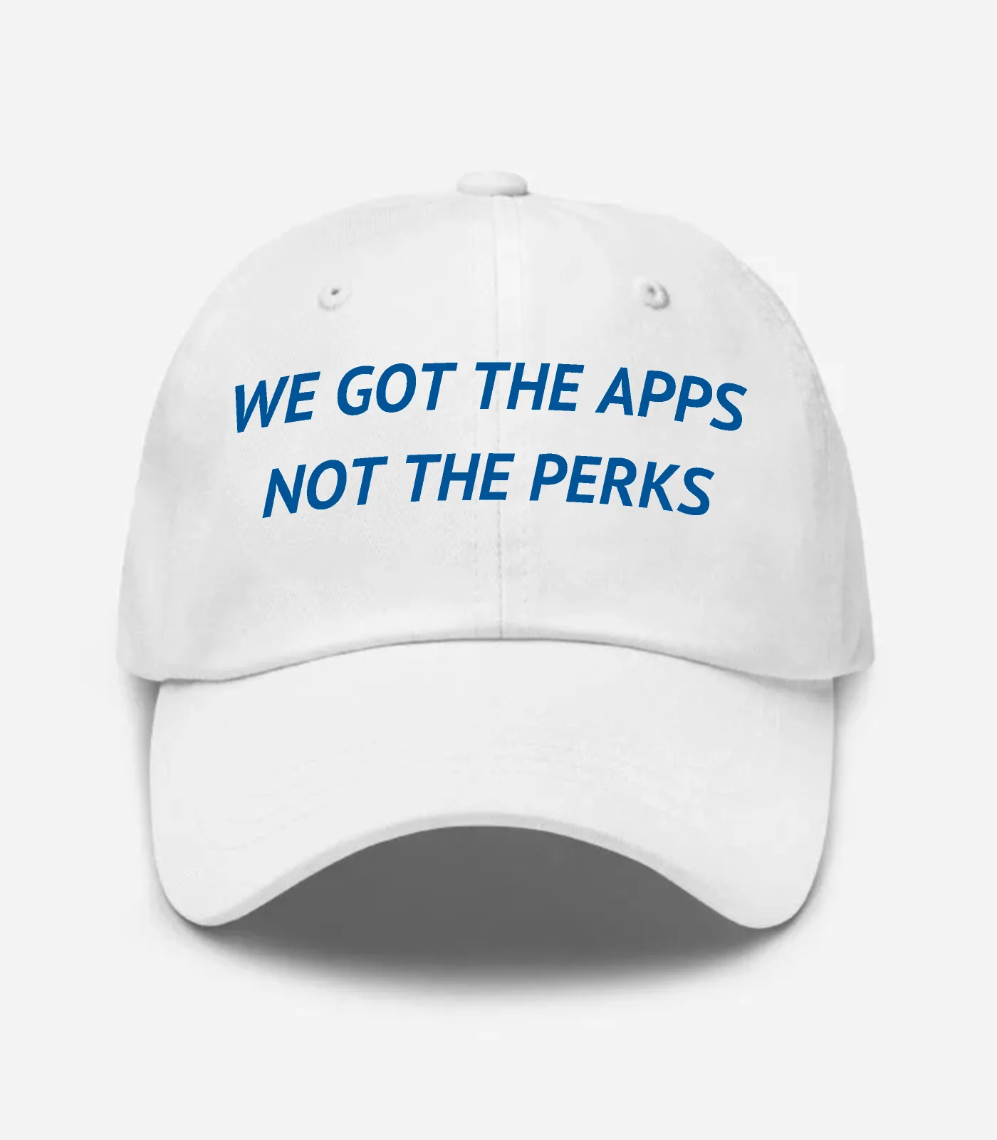 We Got The Apps Not The Perks Hat - White