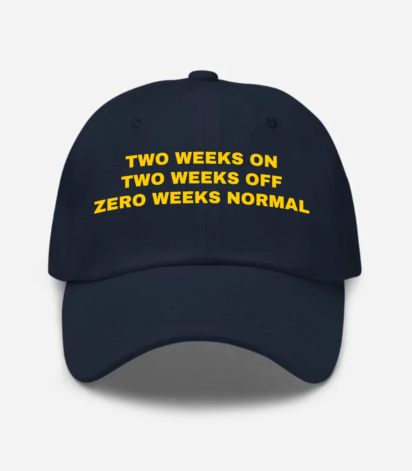 Two Weeks On Two Weeks Off Zero Weeks Normal Hat - Navy