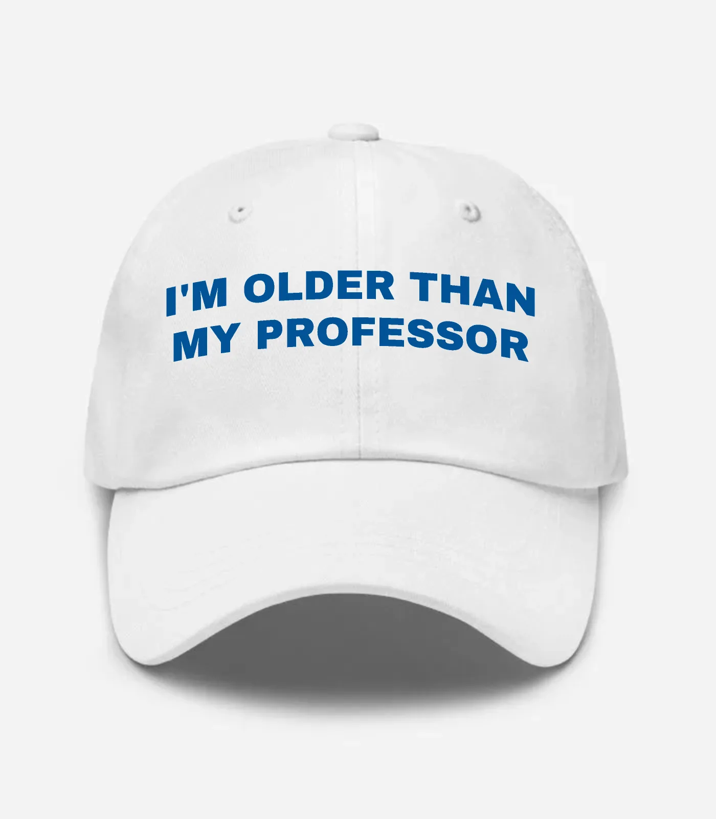 I'm Older Than My Professor Hat - White