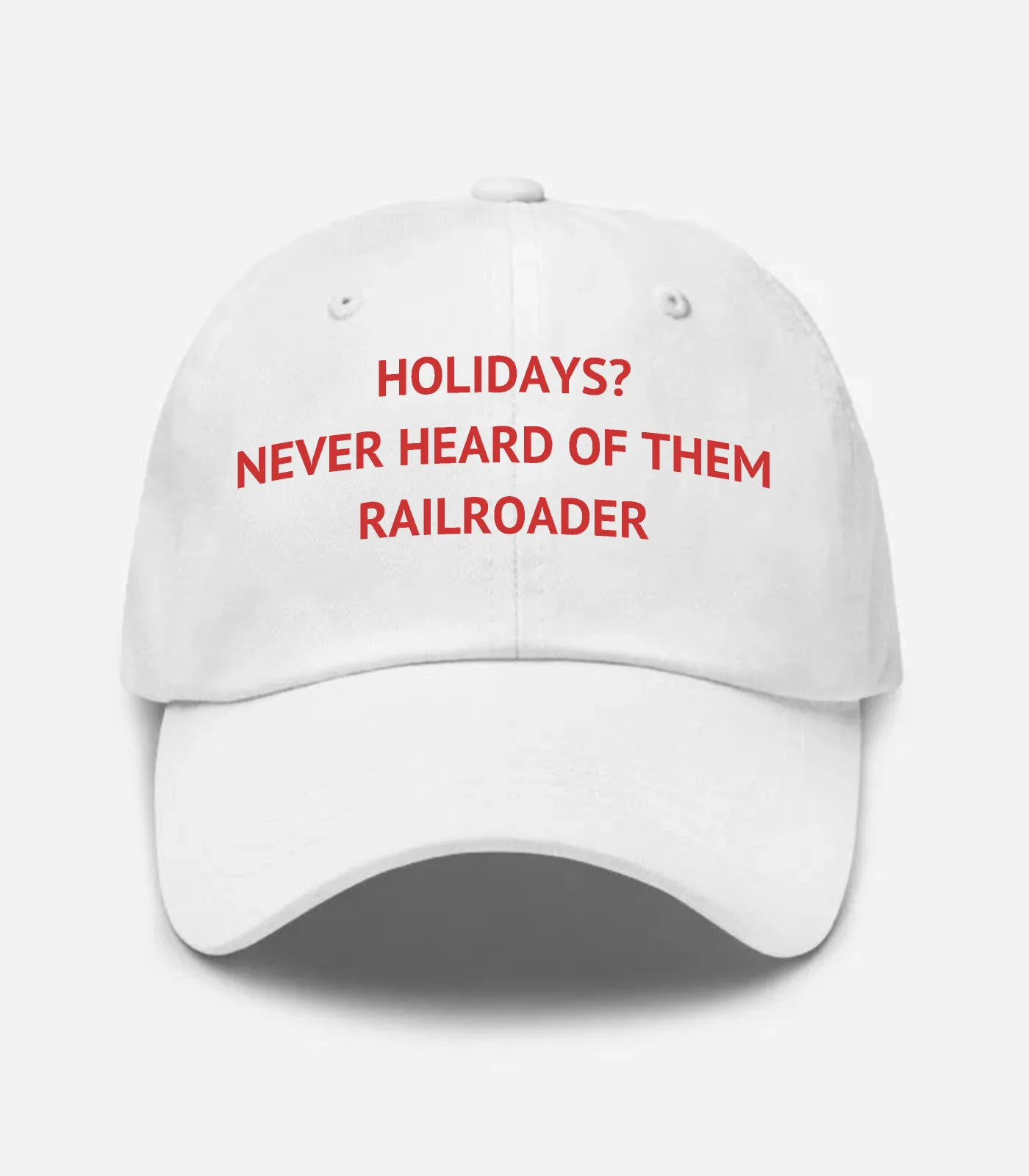 Holidays? Never Heard Of Them Railroader Hat