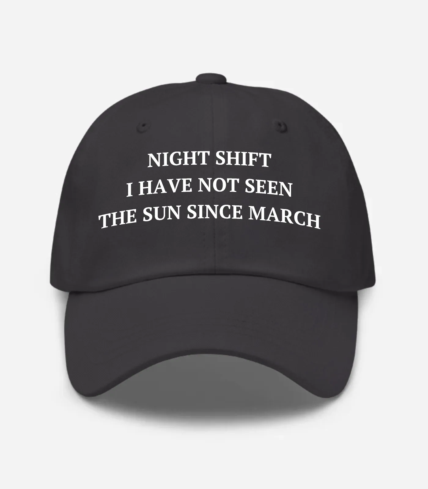 Night Shift I Have Not Seen The Sun Since March Hat - Dark Grey