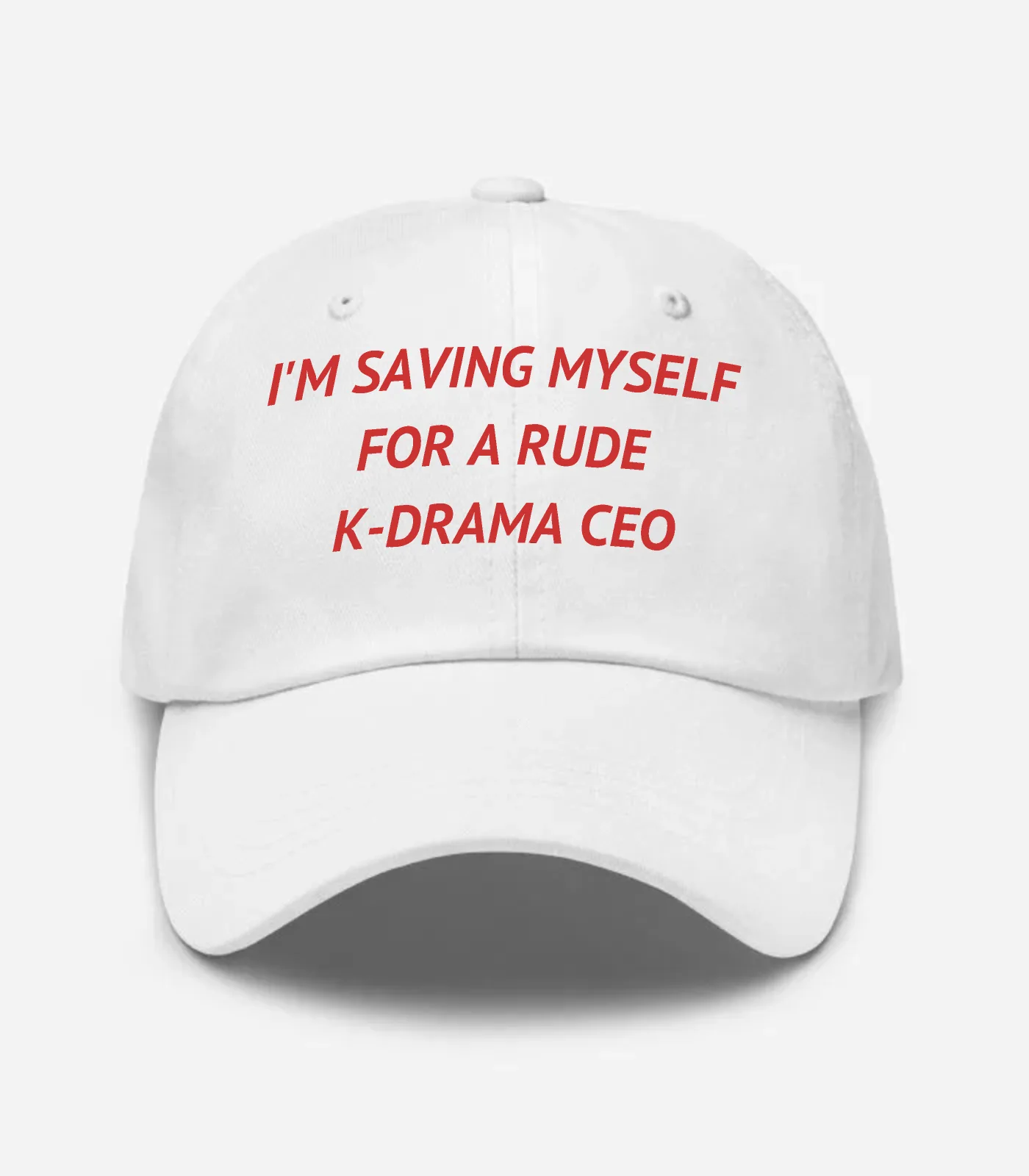 I'm Saving Myself For A Rude K-drama CEO Hat - White