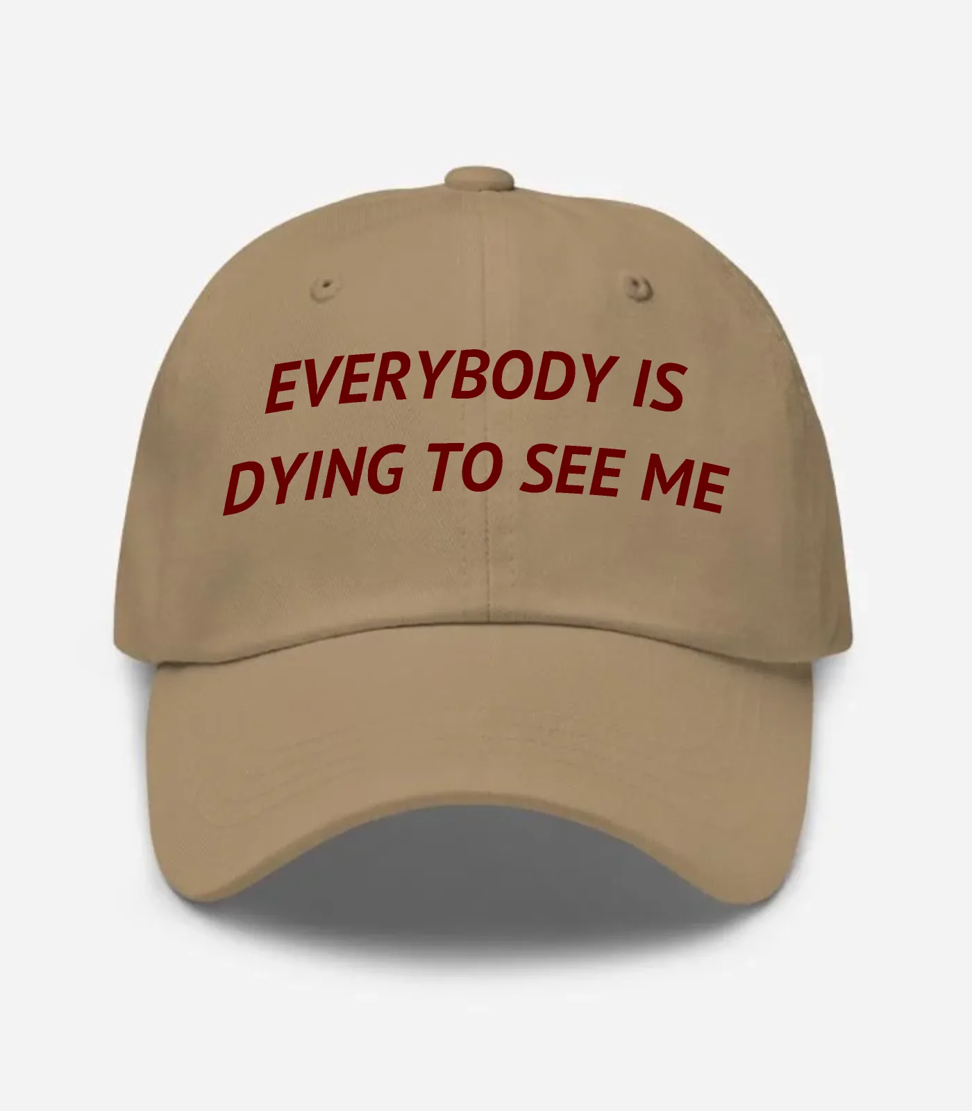 Everybody Is Dying To See Me Hat - Khaki