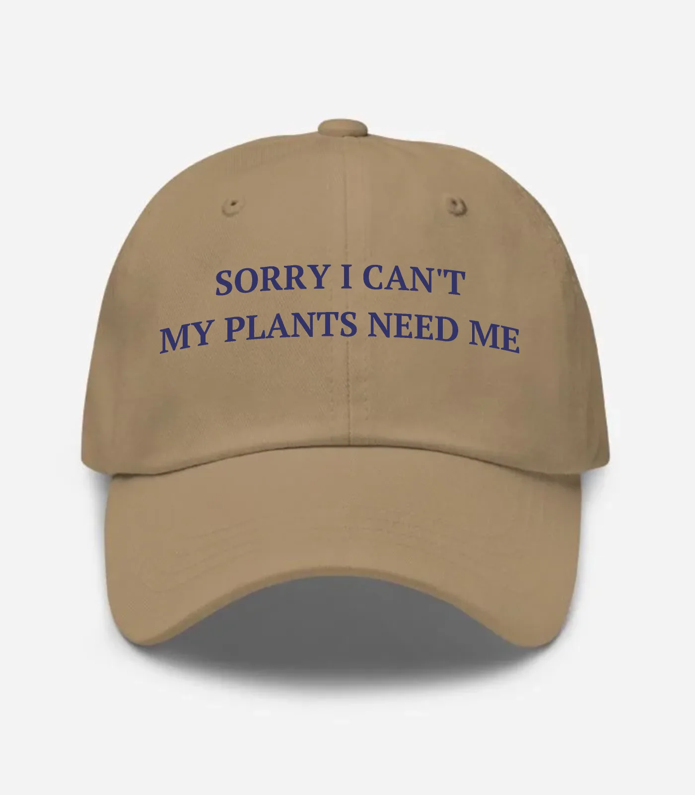 Sorry I Can't My Plants Need Me Hat - Khaki