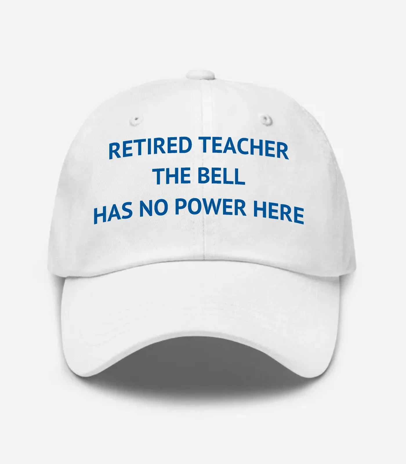 Retired Teacher The Bell Has No Power Here Hat