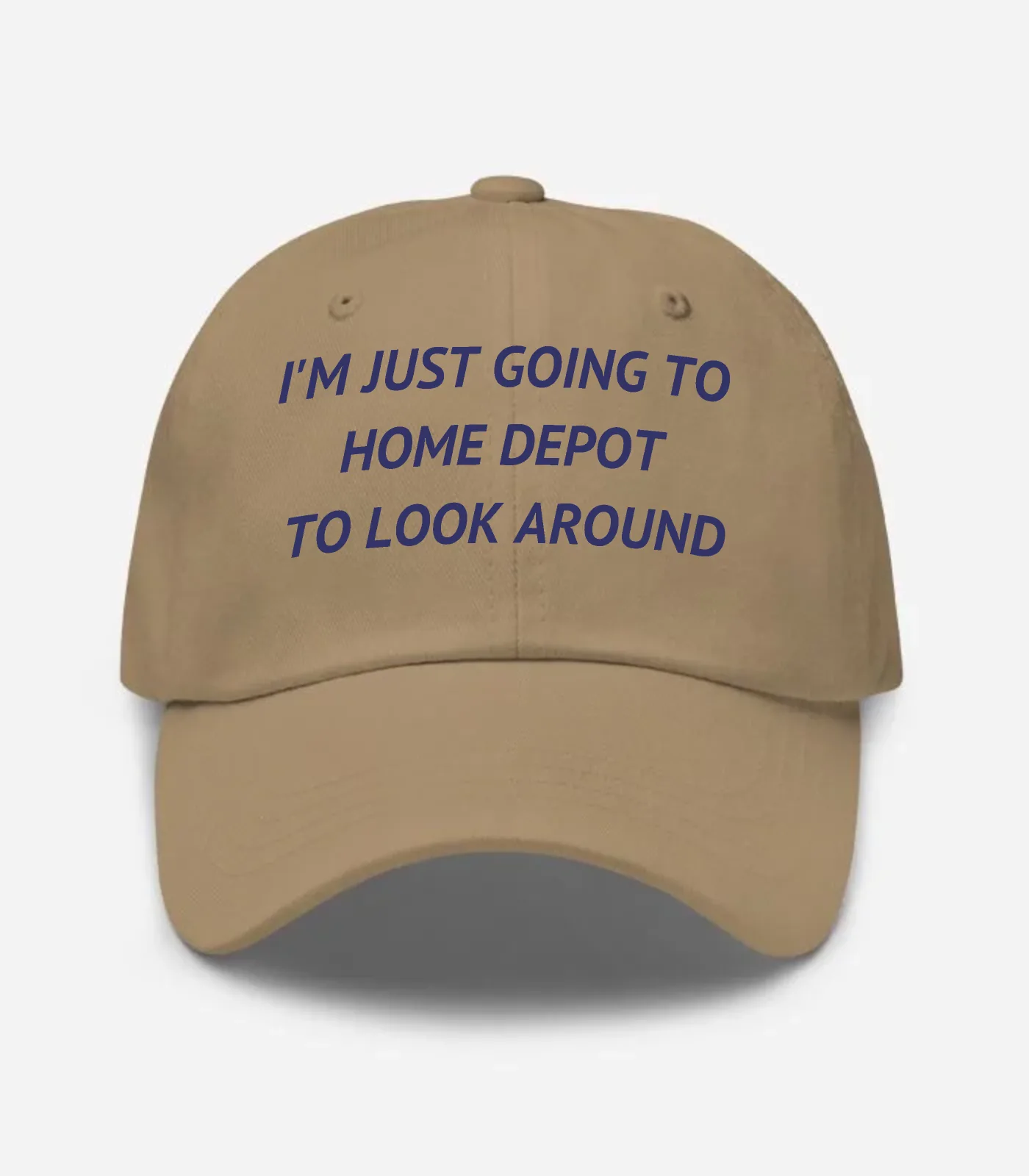 I'm Just Going To Home Depot To Look Around Hat - Khaki
