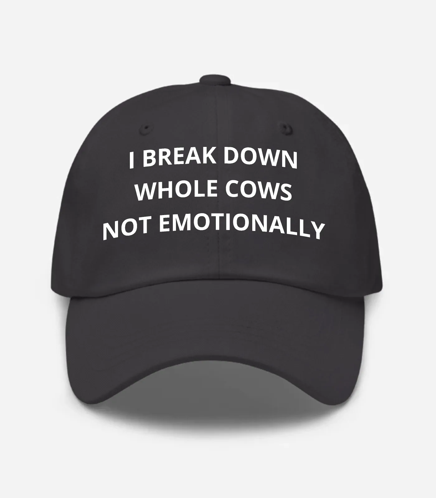 I Break Down Whole Cows Not Emotionally Hat