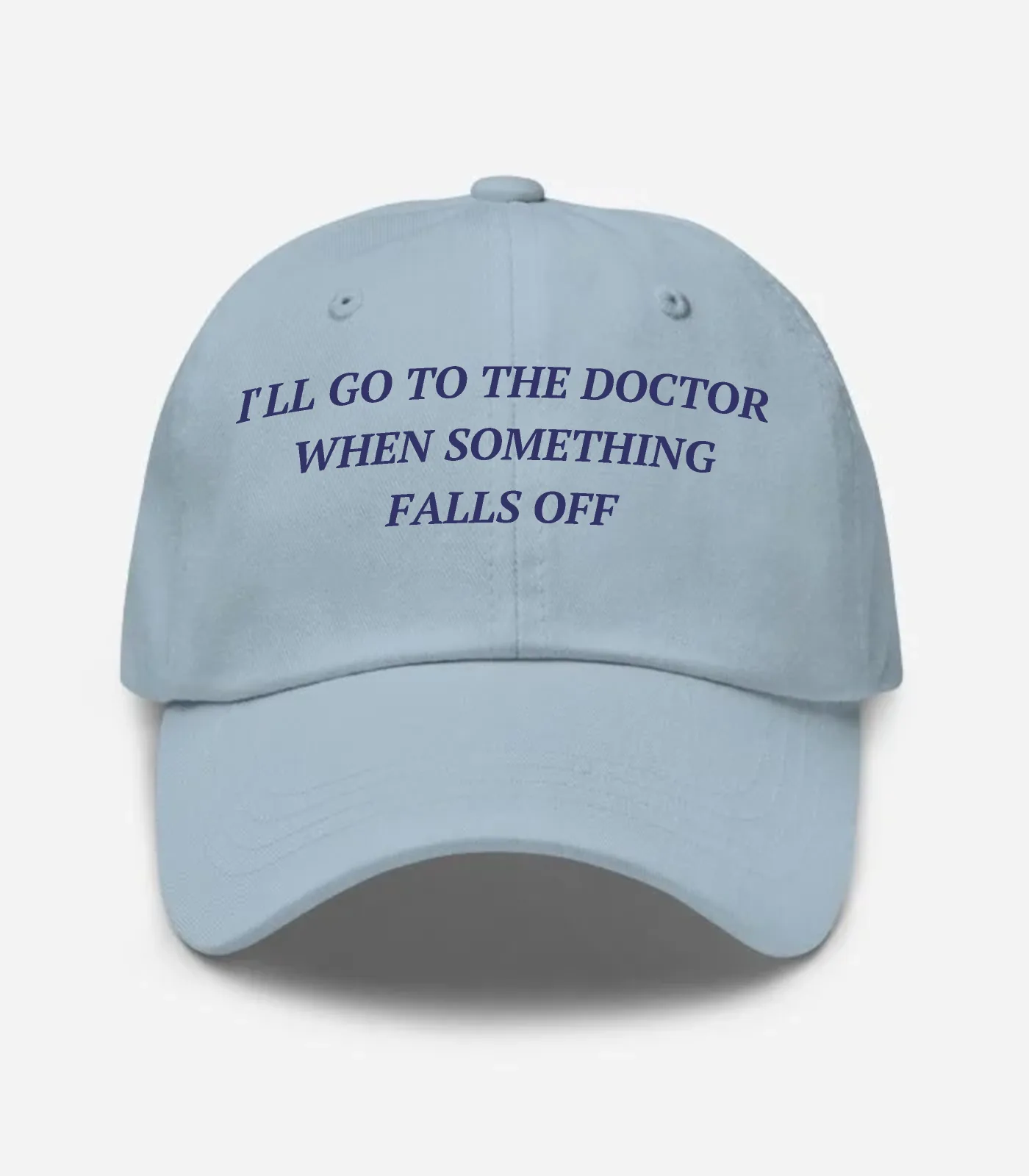 I'll Go To The Doctor When Something Falls Off Hat - Light Blue