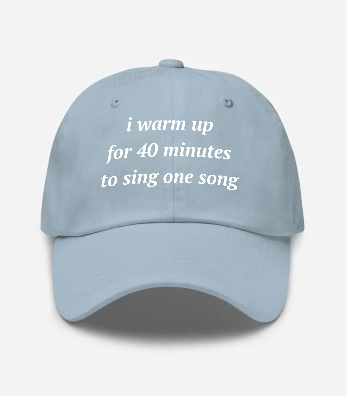 I Warm Up For 40 Minutes To Sing One Song Hat - Light Blue