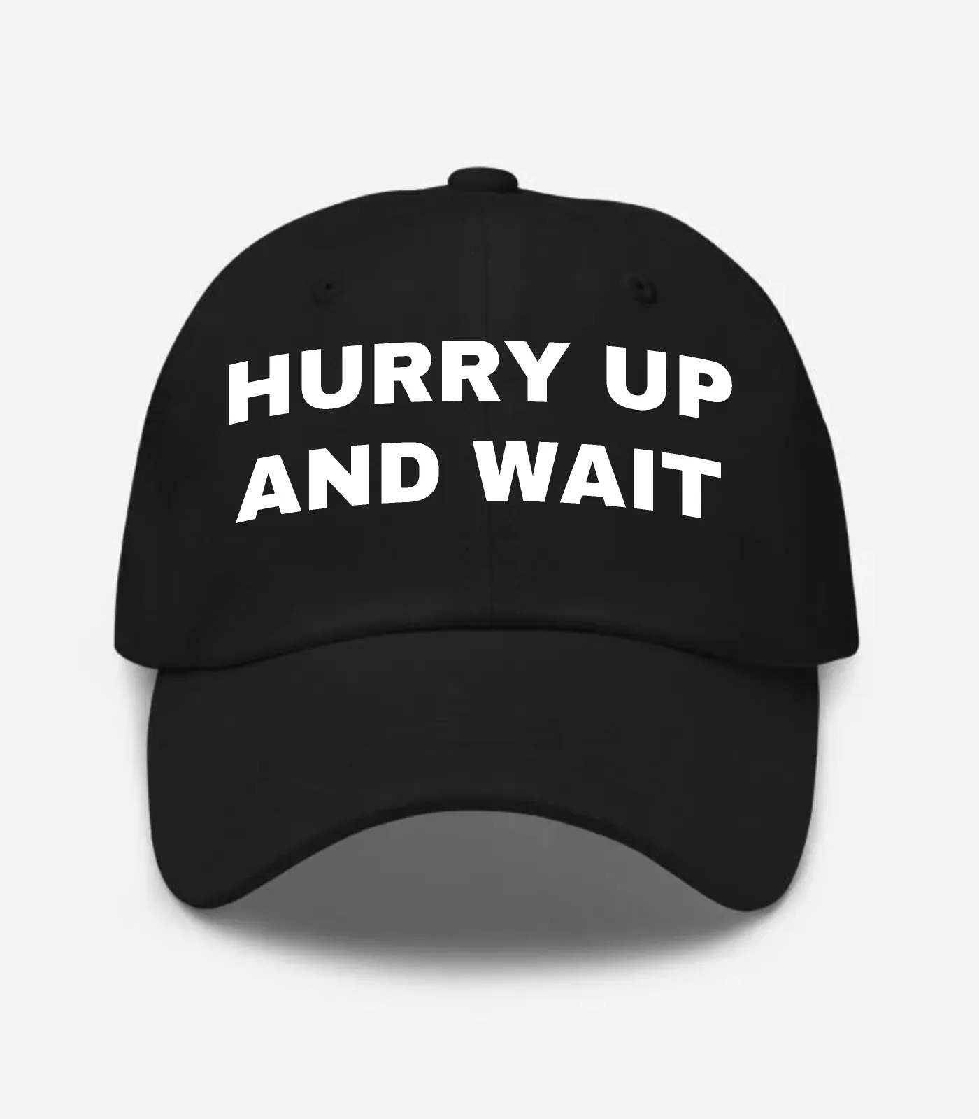 Hurry Up And Wait Hat