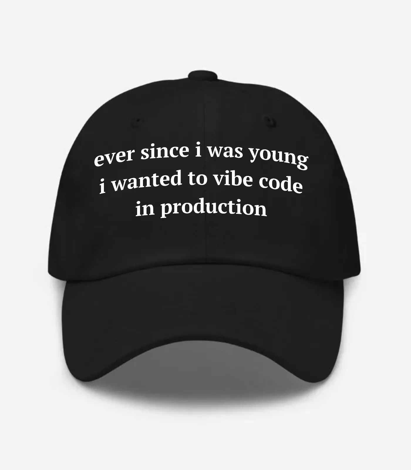Ever Since I Was Young I Wanted To Vibe Code In Production Hat