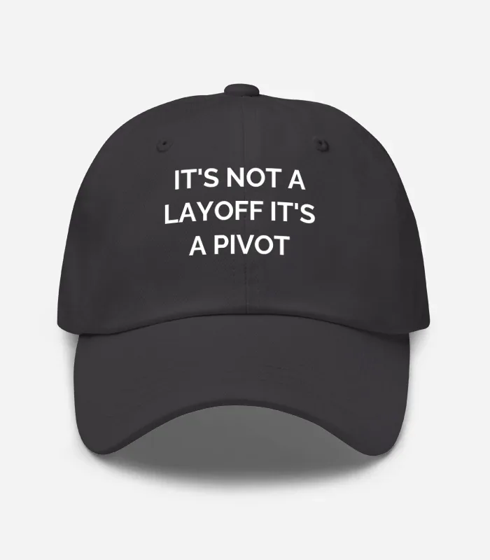 It's Not A Layoff It's A Pivot Hat - Dark Grey