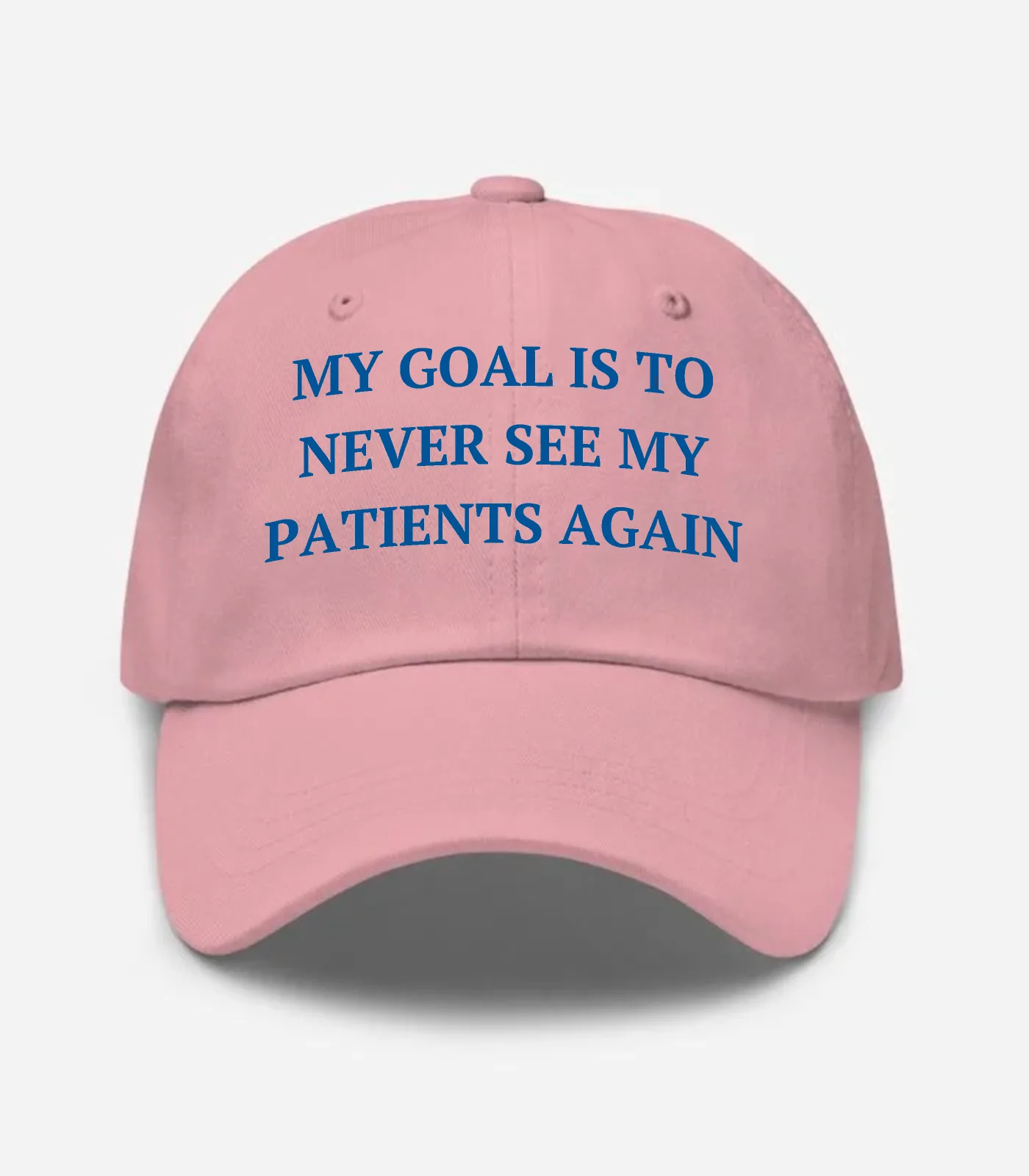 My Goal Is To Never See My Patients Again Hat - Pink